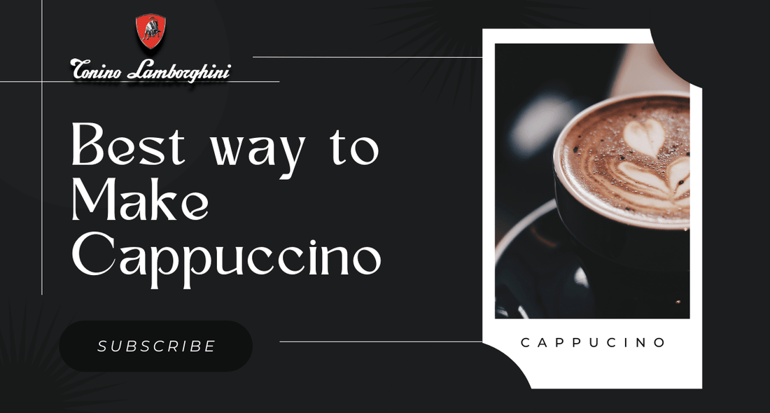 How to Make the Perfect Cappuccino at Home - Tonino Lamborghini